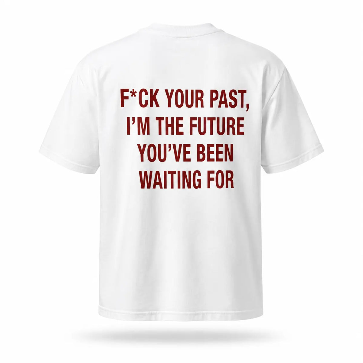 F*ck your past, I’m the future you’ve been waiting for — Lost by Choice white T-shirt, back view