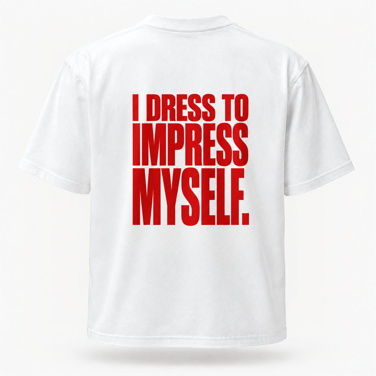 I dress to impress myself. — Lost by Choice T-shirt, back view