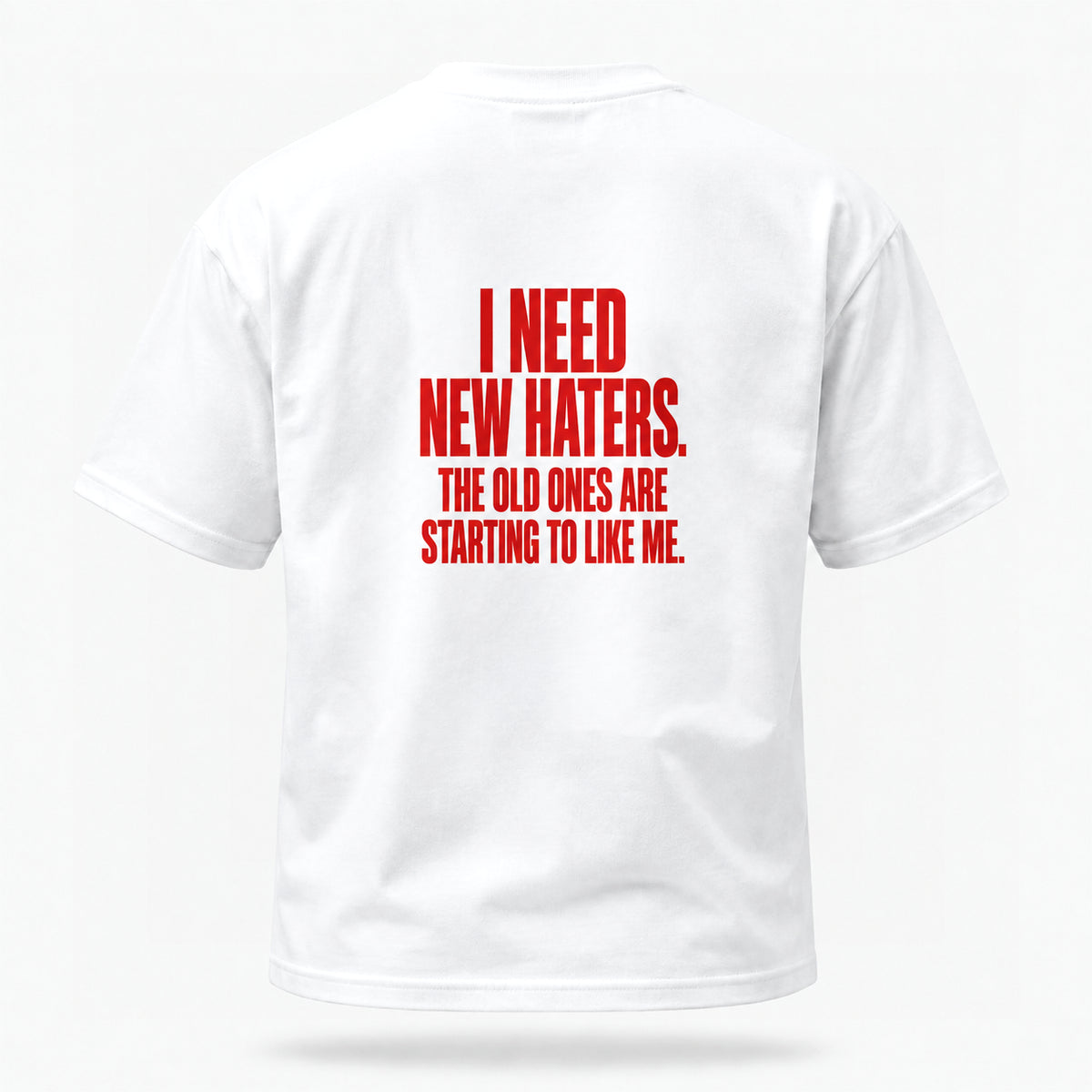 I need new haters. The old ones are starting to like me. — Lost by Choice T-shirt, back view