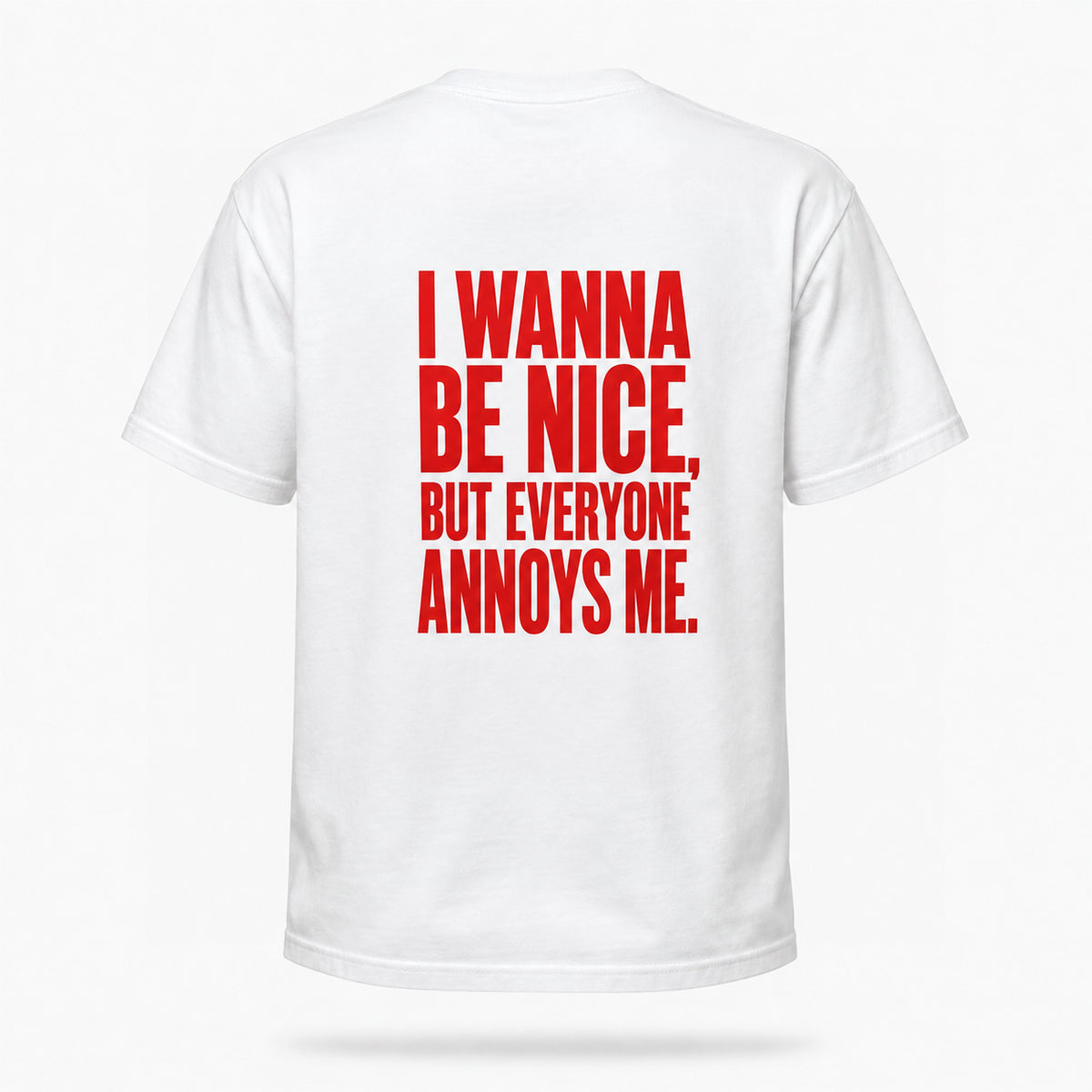 I wanna be nice, but everyone annoys me. — Lost by Choice T-shirt, back view