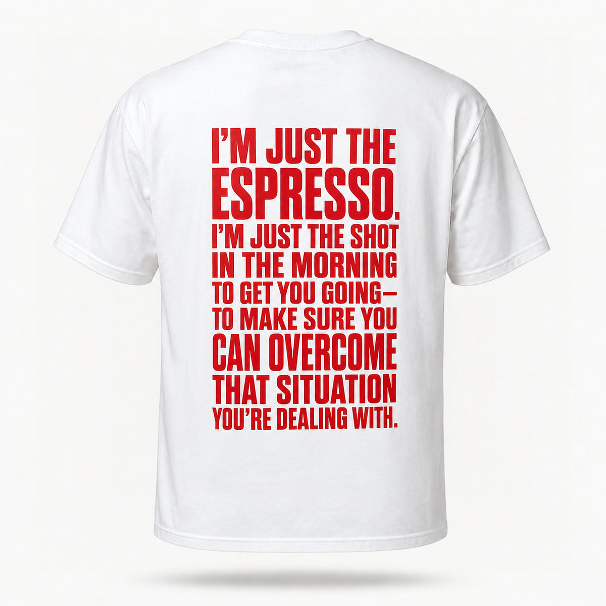 I’m just the espresso. I’m just the shot in the morning to get you going—to make sure you can overcome that situation you’re dealing with. — Lost by Choice T-shirt, back view