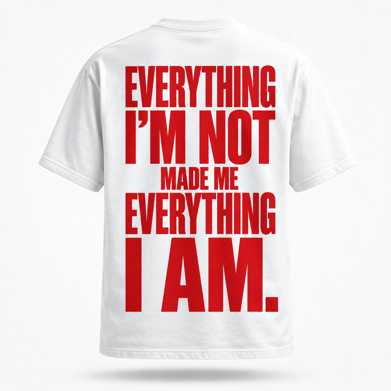 Everything I’m not made me everything I am. — Lost by Choice T-shirt, back view