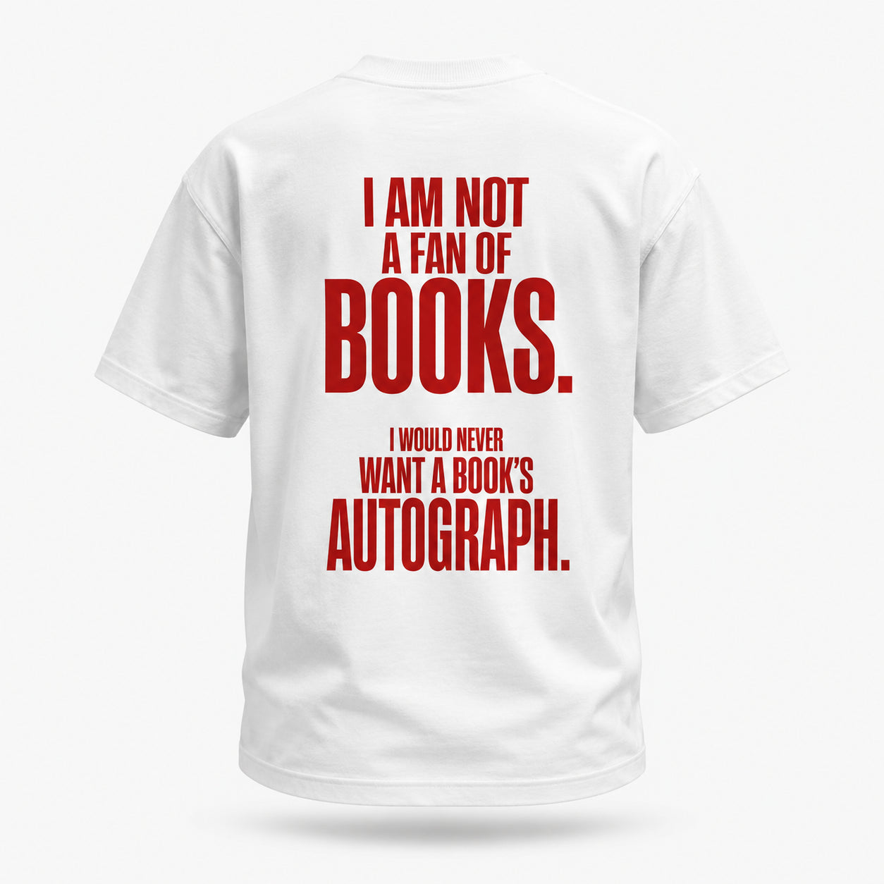 I am not a fan of books. I would never want a book’s autograph. — Lost by Choice T-shirt, back view