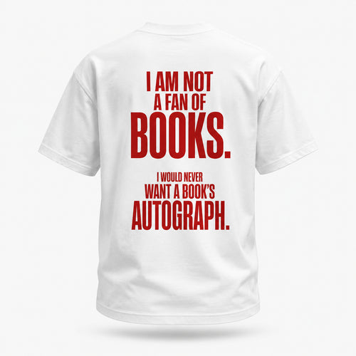 I am not a fan of books. I would never want a book’s autograph. — Lost by Choice T-shirt, back view