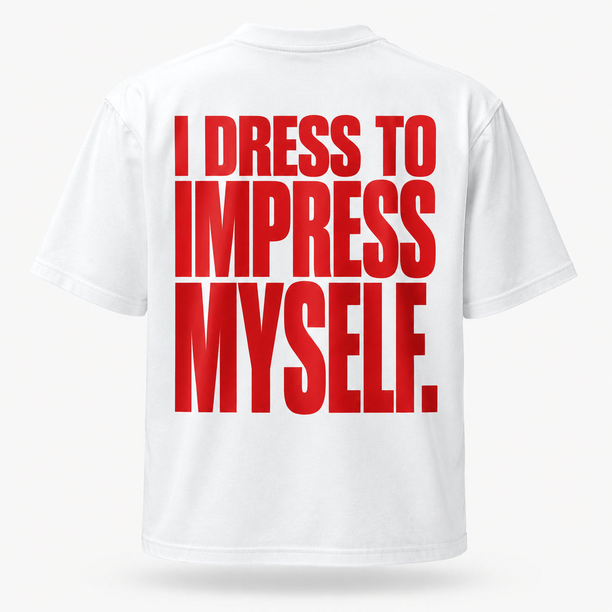 I dress to impress myself. — Lost by Choice T-shirt, back view