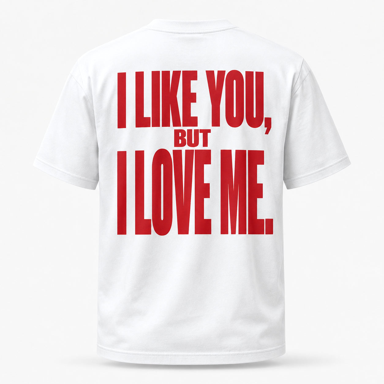 I like you, but I love me. — Lost by Choice T-shirt, back view