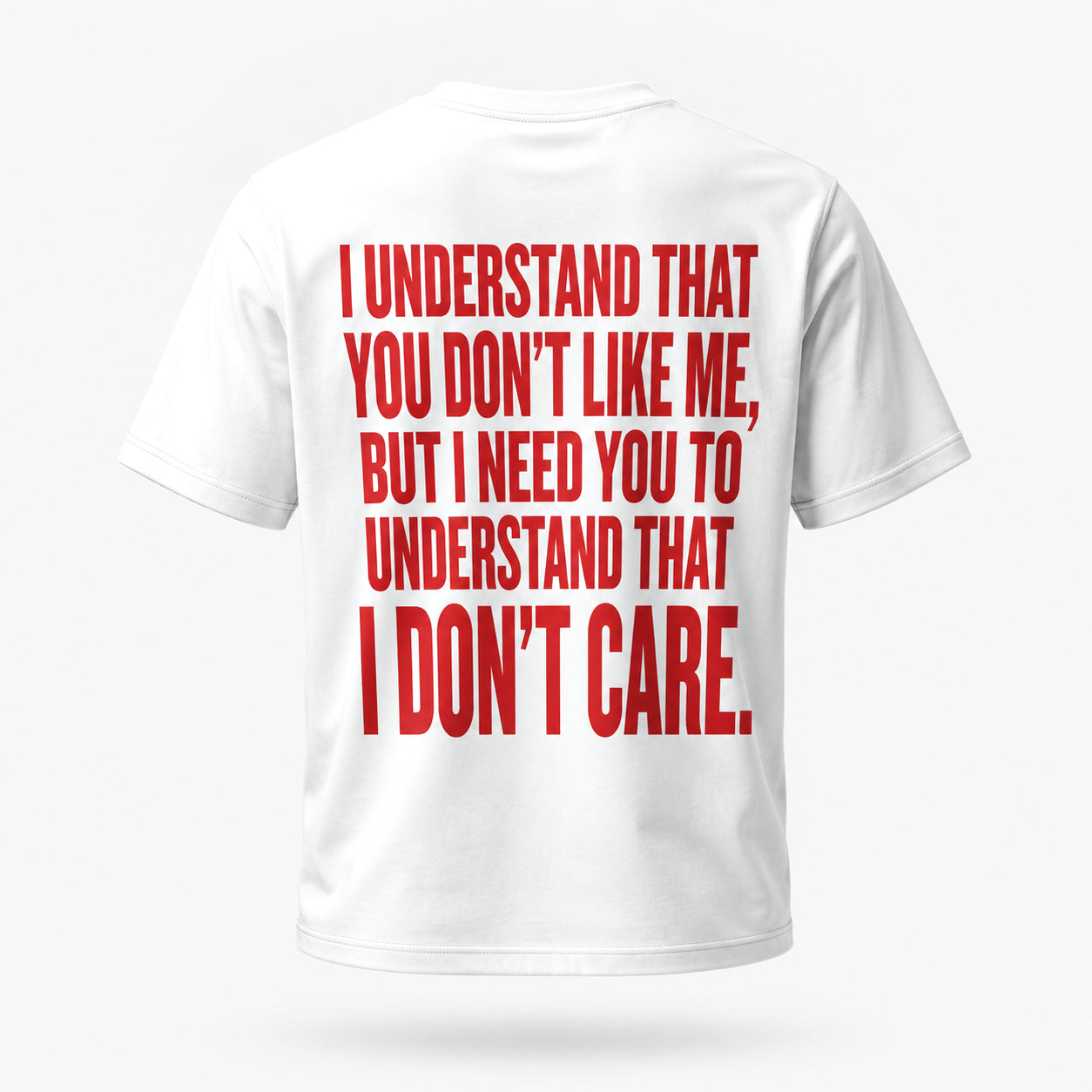 I understand that you don’t like me, but I need you to understand that I don’t care. — Lost by Choice T-shirt, back view