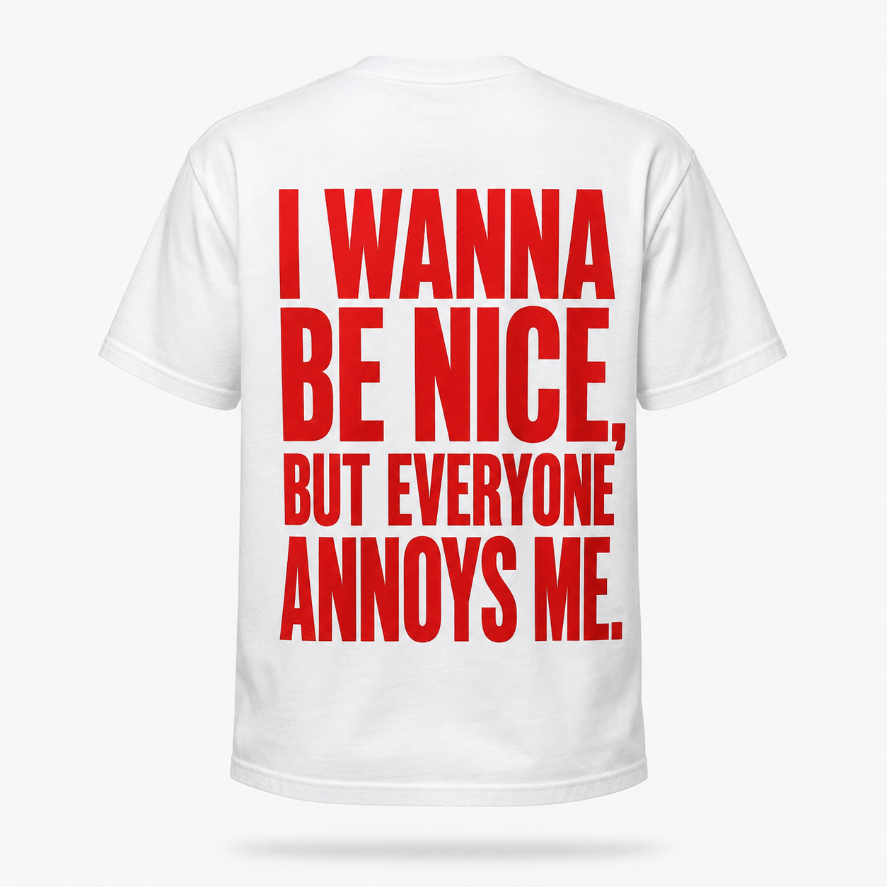 I wanna be nice, but everyone annoys me. — Lost by Choice T-shirt, back view