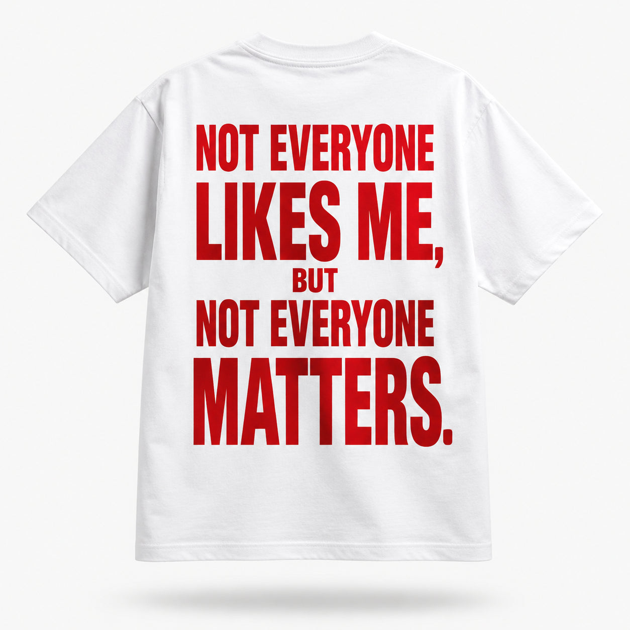 Not everyone likes me, but not everyone matters. — Lost by Choice T-shirt, back view