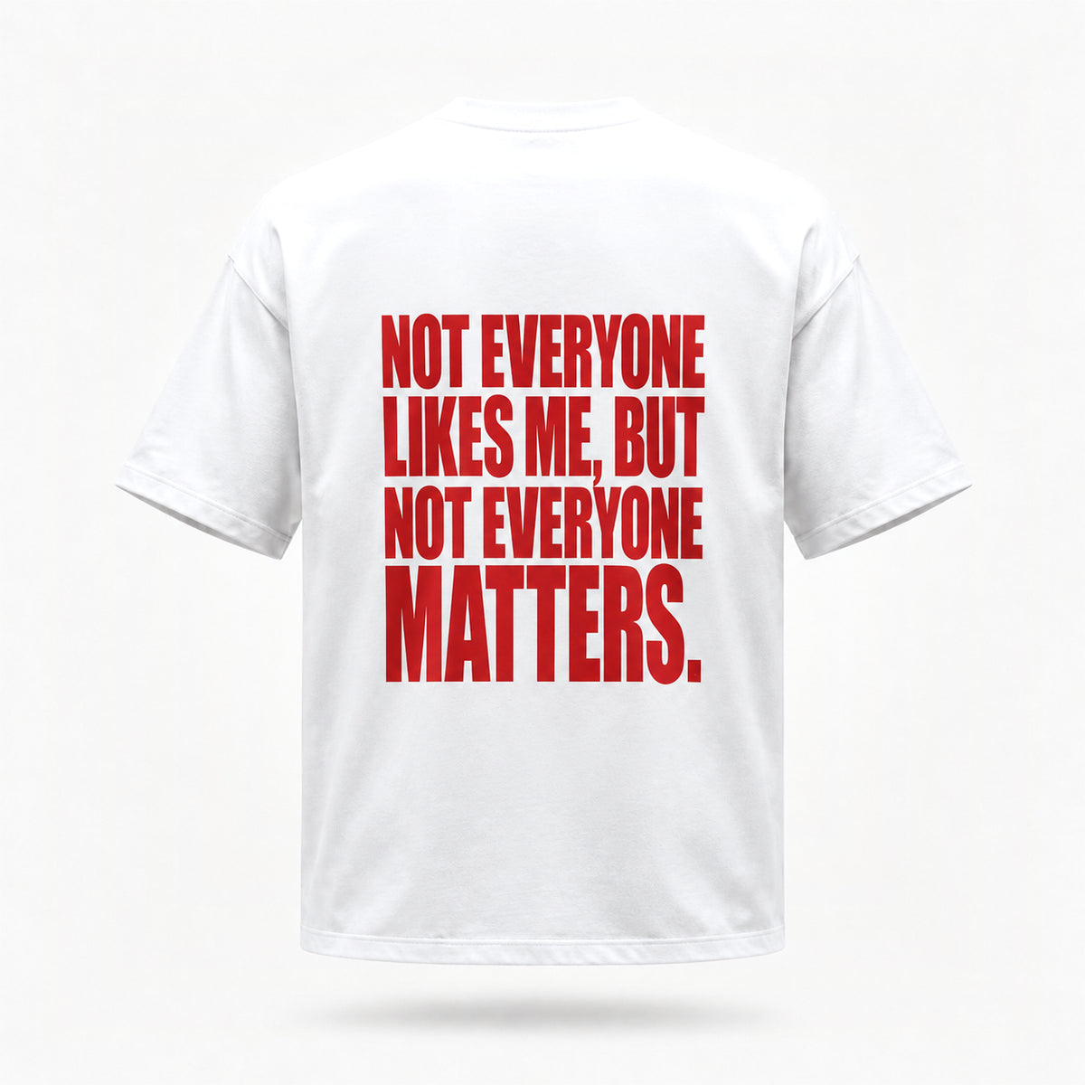 Not everyone likes me, but not everyone matters. — Lost by Choice T-shirt, back view